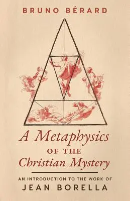 O metafizică a misterului creștin: O introducere în opera lui Jean Borella - A Metaphysics of the Christian Mystery: An Introduction to the Work of Jean Borella