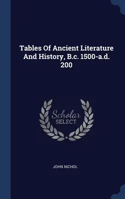 Tabele de literatură și istorie antică, B.c. 1500-a.d. 200 - Tables Of Ancient Literature And History, B.c. 1500-a.d. 200