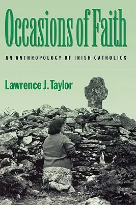 Ocazii de credință: O antropologie a catolicilor irlandezi - Occasions of Faith: An Anthropology of Irish Catholics