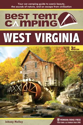 Cel mai bun camping cu cortul: Virginia de Vest: Ghidul dvs. de campare cu mașina pentru frumusețea peisajului, sunetele naturii și o evadare din civilizație - Best Tent Camping: West Virginia: Your Car-Camping Guide to Scenic Beauty, the Sounds of Nature, and an Escape from Civilization