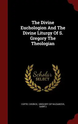 Divina Euchologion și Divina Liturghie a lui S. Grigorie Teologul - The Divine Euchologion And The Divine Liturgy Of S. Gregory The Theologian