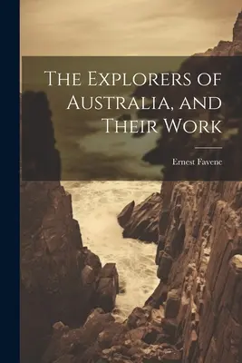 Exploratorii Australiei și activitatea lor - The Explorers of Australia, and Their Work