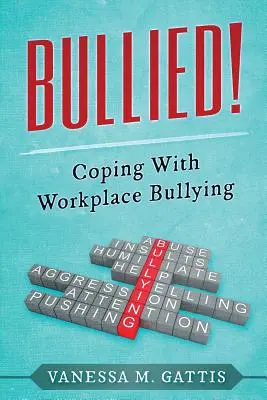 Bullied! Confruntarea cu intimidarea la locul de muncă - Bullied!: Coping with Workplace Bullying