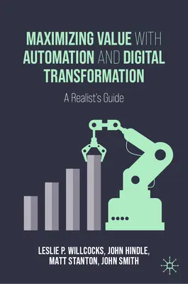 Maximizarea valorii cu automatizarea și transformarea digitală: A Realist's Guide - Maximizing Value with Automation and Digital Transformation: A Realist's Guide