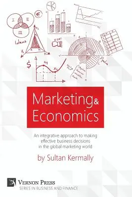 Marketing și economie: An Integrative Approach to Making Effective Business Decisions in the Global Marketing World. - Marketing & Economics: An Integrative Approach to Making Effective Business Decisions in the Global Marketing World.