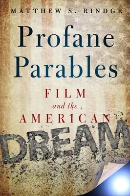 Parabole profane: Filmul și visul american - Profane Parables: Film and the American Dream