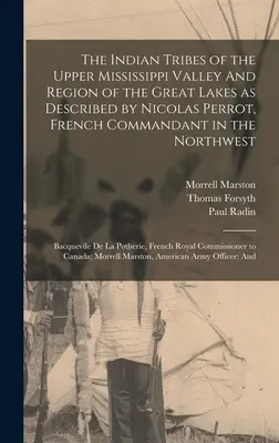 Triburile indiene din valea superioară a Mississippi-ului și regiunea Marilor Lacuri descrise de Nicolas Perrot, comandant francez în nord-vest; Ba - The Indian Tribes of the Upper Mississippi Valley And Region of the Great Lakes as Described by Nicolas Perrot, French Commandant in the Northwest; Ba