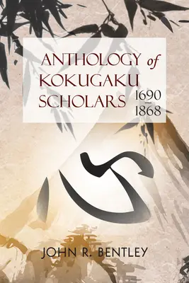 Antologie a cercetătorilor Kokugaku: 1690-1898 - Anthology of Kokugaku Scholars: 1690-1898