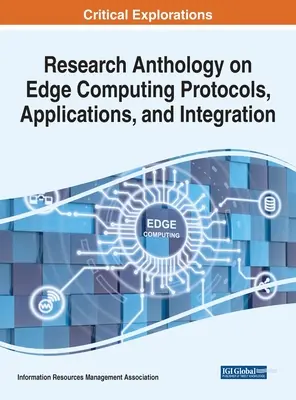 Antologie de cercetare privind protocoalele, aplicațiile și integrarea calculatoarelor de margine - Research Anthology on Edge Computing Protocols, Applications, and Integration