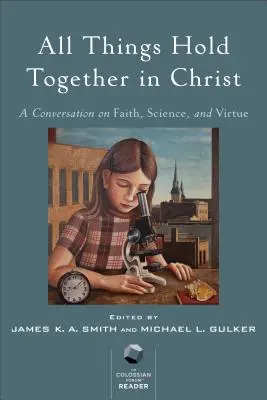 Toate lucrurile stau împreună în Hristos: O conversație despre credință, știință și virtute - All Things Hold Together in Christ: A Conversation on Faith, Science, and Virtue