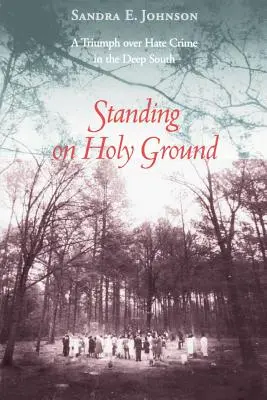 Standing on Holy Ground: Un triumf asupra infracțiunilor motivate de ură în sudul profund - Standing on Holy Ground: A Triumph Over Hate Crime in the Deep South