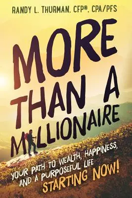 Mai mult decât un milionar: Calea ta către bogăție, fericire și o viață cu scop - începând de acum! - More than a Millionaire: Your Path to Wealth, Happiness, and a Purposeful Life--Starting Now!