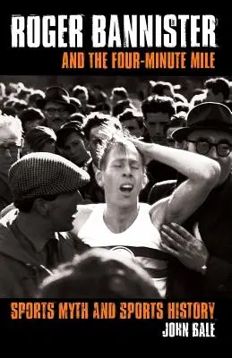 Roger Bannister și mila de patru minute: Mitul și istoria sportului - Roger Bannister and the Four-Minute Mile: Sports Myth and Sports History