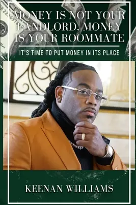 Banii nu sunt proprietarul tău, banii sunt colegul tău de cameră: Este timpul să punem banii la locul lor - Money is Not Your Landlord, Money is Your Roommate: It's Time to Put Money in Its Place