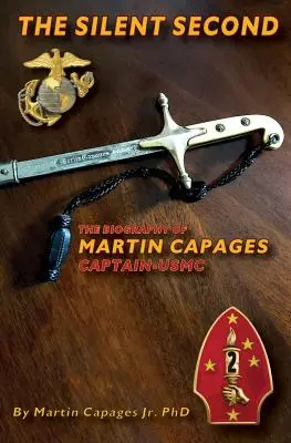 The Silent Second: Biografia lui Martin Capages-Capitan USMC - The Silent Second: The Biography of Martin Capages-Captain USMC