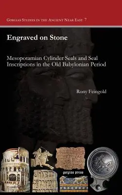 Gravată pe piatră: Sigilii cilindrice mesopotamiene și inscripții sigilare în perioada babiloniană veche - Engraved on Stone: Mesopotamian Cylinder Seals and Seal Inscriptions in the Old Babylonian Period