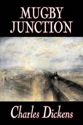 Mugby Junction de Charles Dickens, Ficțiune, Clasici, Literar, Istoric - Mugby Junction by Charles Dickens, Fiction, Classics, Literary, Historical