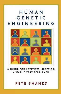 Inginerie genetică umană: Un ghid pentru activiști, sceptici și cei foarte perplecși - Human Genetic Engineering: A Guide for Activists, Skeptics, and the Very Perplexed