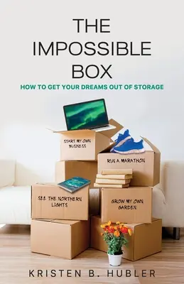 Cutia Imposibilă: Cum să-ți scoți visele din depozit - The Impossible Box: How to Get Your Dreams Out of Storage