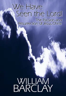 L-am văzut pe Domnul: Patimile și Învierea lui Iisus Hristos - We Have Seen the Lord: The Passion and Resurrection of Jesus Christ