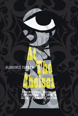 La Chelsea: O memorie personală a celui mai faimos hotel din New York - At the Chelsea: A Personal Memoir of New York's Most Famous Hotel