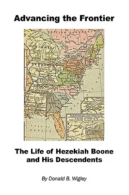 Avansarea frontierei - Viața lui Hezekiah Boone și a descendenților săi - Advancing the Frontier - The Life of Hezekiah Boone and His Descendents