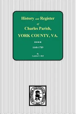Charles Parish, comitatul York, Virginia, istorie și registru, 1648-1789. - Charles Parish, York County, Virginia, History and Register, 1648-1789.