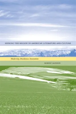 Căutarea regiunii în literatura și cultura americană: Modernitate, disidență, inovație - Seeking the Region in American Literature and Culture: Modernity, Dissidence, Innovation