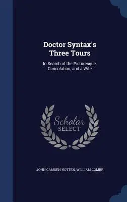 Cele trei călătorii ale doctorului Syntax: În căutare de pitoresc, consolare și o soție - Doctor Syntax's Three Tours: In Search of the Picturesque, Consolation, and a Wife