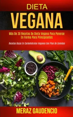 Dieta vegană: Mai mult de 30 de rețete de dietă vegană pentru a vă menține în formă pentru începători (Rețete vegane cu conținut scăzut de carbohidrați pentru începători). - Dieta Vegana: Ms de 30 recetas de dieta vegana para ponerse en forma para principiantes (Recetas bajas en carbohidratos veganos con