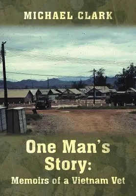 One Man's Story: Memoriile unui veteran din Vietnam - One Man's Story: Memoirs of a Vietnam Vet