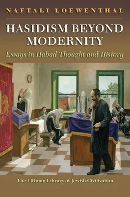 Hasidismul dincolo de modernitate: Eseuri în gândirea și istoria habadului - Hasidism Beyond Modernity: Essays in Habad Thought and History