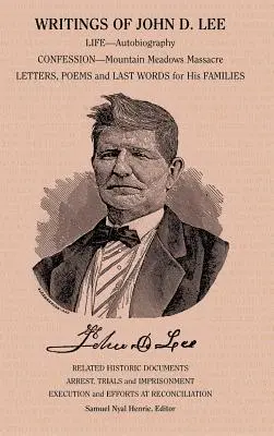 Scrierile lui John D. Lee: inclusiv autobiografia sa, relatări ale martorilor oculari ale acelui eveniment important din istoria mormonilor, Masa de la Mountain Meadows - Writings of John D. Lee: Including His Autobiography, Eyewitness Accounts of That Important Event in Mormon History, the Mountain Meadows Massa