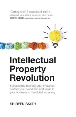 Revoluția proprietății intelectuale: Gestionați-vă cu succes activele de proprietate intelectuală, protejați-vă marca și adăugați valoare afacerii dumneavoastră în economia digitală - Intellectual Property Revolution: Successfully Manage Your IP Assets, Protect Your Brand and Add Value to Your Business in the Digital Economy