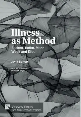 Boala ca metodă: Beckett, Kafka, Mann, Woolf și Eliot - Illness as Method: Beckett, Kafka, Mann, Woolf and Eliot
