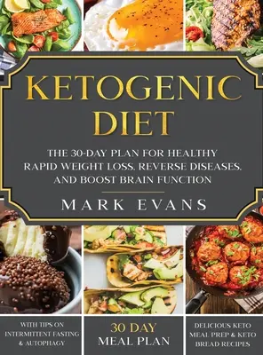 Dieta ketogenică: Planul de 30 de zile pentru pierderea rapidă în greutate sănătoasă, inversarea bolilor și stimularea funcției creierului (Keto, Post intermitent, - Ketogenic Diet: The 30-Day Plan for Healthy Rapid Weight loss, Reverse Diseases, and Boost Brain Function (Keto, Intermittent Fasting,