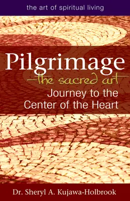 Pelerinajul - Arta sacră: Călătorie spre centrul inimii - Pilgrimage--The Sacred Art: Journey to the Center of the Heart