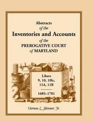 Rezumate ale inventarelor și conturilor Curții prerogative din Maryland, 1685-1701, Libers 9, 10, 101c, 11a, 11b - Abstracts of the Inventories and Accounts of the Prerogative Court of Maryland, 1685-1701, Libers 9, 10, 101c, 11a, 11b