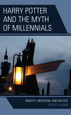 Harry Potter și mitul milenialilor: Identitate, receptare și politică - Harry Potter and the Myth of Millennials: Identity, Reception, and Politics