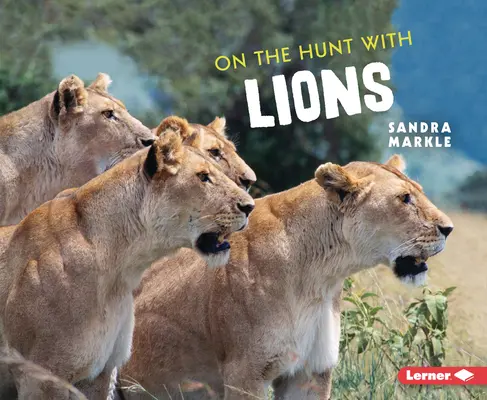 La vânătoare cu lei - On the Hunt with Lions