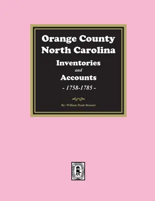 Inventariile și proprietățile din comitatul Orange, Carolina de Nord, 1758-1785 - Orange County, North Carolina Inventories and Estates, 1758-1785