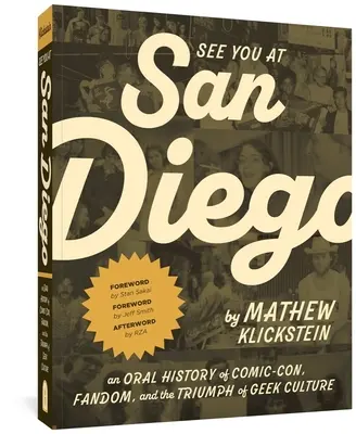 Ne vedem la San Diego: An Oral History of Comic-Con, Fandom, and the Triumph of Geek Culture - See You at San Diego: An Oral History of Comic-Con, Fandom, and the Triumph of Geek Culture
