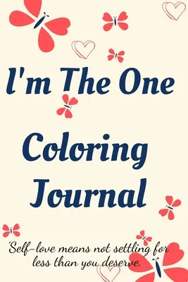 I'm the One Coloring Journal. jurnal de auto-explorare, caiet pentru femei cu pagini de colorat și afirmații pozitive. regăsește-te, iubește-te! - I'm the One Coloring Journal.Self-Exploration Diary, Notebook for Women with Coloring Pages and Positive Affirmations.Find yourself, love yourself!