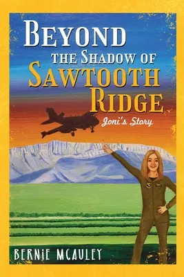 Dincolo de The Shadows of Sawtooth Ridge: Povestea lui Joni - Beyond The Shadows of Sawtooth Ridge: Joni's Story