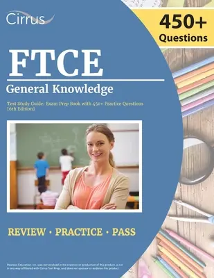 FTCE General Knowledge Test Study Guide 2022-2023: Cartea examenului de certificare a profesorilor din Florida cu 450+ întrebări practice [ediția a 6-a] - FTCE General Knowledge Test Study Guide 2022-2023: Florida Teacher Certification Examination Book with 450+ Practice Questions [6th Edition]