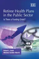 Planurile de sănătate pentru pensionari în sectorul public - Există o criză de finanțare? - Retiree Health Plans in the Public Sector - Is There a Funding Crisis?