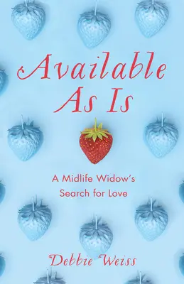 Disponibil așa cum este: Căutarea iubirii de către o văduvă de vârstă mijlocie - Available as Is: A Midlife Widow's Search for Love