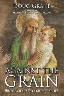 Împotriva curentului: Catolici eroici de-a lungul secolelor - Against the Grain: Heroic Catholics Through the Centuries