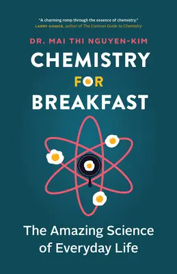 Chimie pentru micul dejun: Știința uimitoare a vieții de zi cu zi - Chemistry for Breakfast: The Amazing Science of Everyday Life
