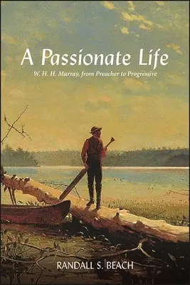 O viață pasionată: W. H. H. Murray, de la predicator la progresist - A Passionate Life: W. H. H. Murray, from Preacher to Progressive